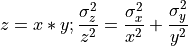z = x * y; \frac{\sigma^2_z}{z^2}  = \frac{\sigma^2_x}{x^2} + \frac{\sigma^2_y}{y^2}